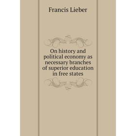 

Книга On history and political economy as necessary branches of superior education in free States