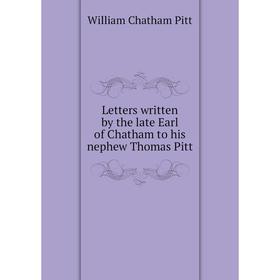 

Книга Letters written by the late Earl of Chatham to his nephew Thomas Pitt