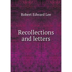 

Книга Recollections and letters. Robert Edward Lee