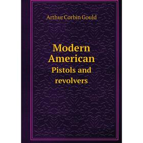 

Книга Modern AmericanPistols and revolvers