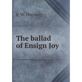 

Книга The ballad of Ensign Joy. E. W. Hornung