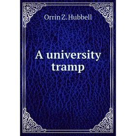 

Книга A university tramp. Orrin Z. Hubbell