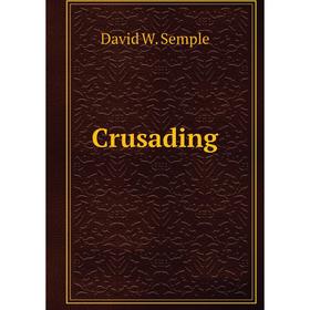 

Книга Crusading. David W. Semple