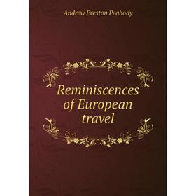 

Книга Reminiscences of European travel. Andrew P. Peabody