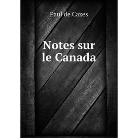 

Книга Notes sur le Canada