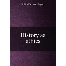 

Книга History as ethics. P.V. N. Myers