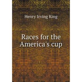 

Книга Races for the America's cup. Henry Irving King