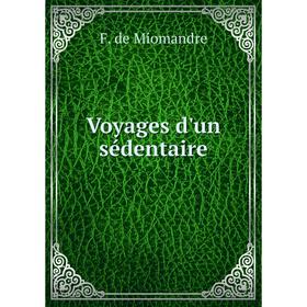 

Книга Voyages d'un sédentaire. F. de Miomandre