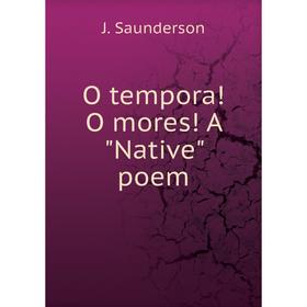 

Книга O tempora! O mores! A Native poem