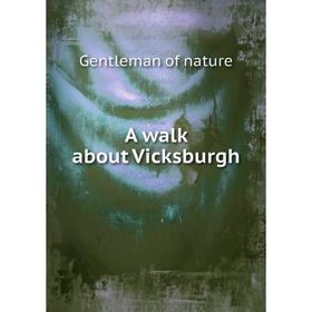 

Книга A walk about Vicksburgh. Gentleman of nature