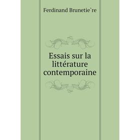 

Книга Essais sur la littérature contemporaine. Ferdinand Brunetière