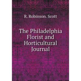 

Книга The Philadelphia Florist and Horticultural Journal. R. Robinson. Scott