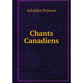 

Книга Chants Canadiens. Adolphe Poisson