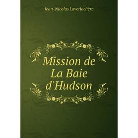 

Книга Mission de La Baie d'Hudson