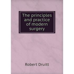 

Книга The principles and practice of modern surgery. Robert Druitt