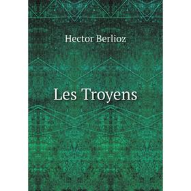 

Книга Les Troyens