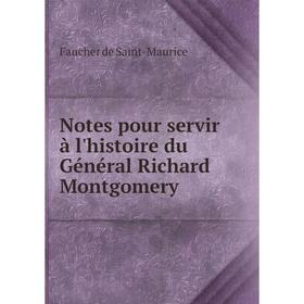 

Книга Notes pour servir à l'histoire du Général Richard Montgomery