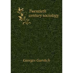 

Книга Twentieth century sociology. Georges Gurvitch