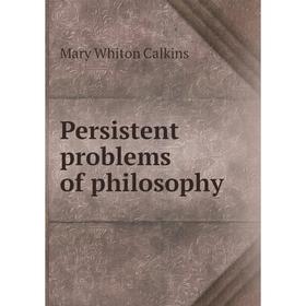 

Книга Persistent problems of philosophy. Mary Whiton Calkins