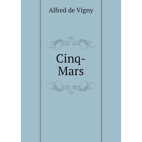 

Книга Cinq-Mars. Alfred de Vigny