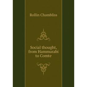 

Книга Social thought, from Hammurabi to Comte. Rollin Chambliss