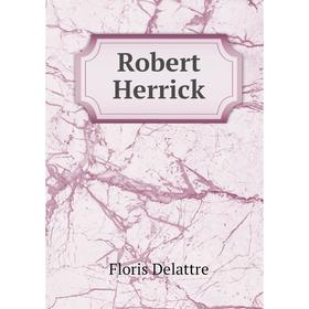 

Книга Robert Herrick. Floris Delattre