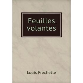 

Книга Feuilles volantes. Louis Fréchette