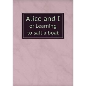 

Книга Alice and I. or Learning to sail a boat