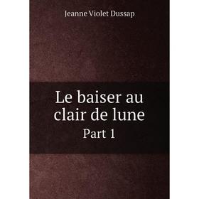 

Книга Le baiser au clair de lunePart 1