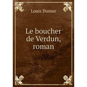 

Книга Le boucher de Verdun, roman