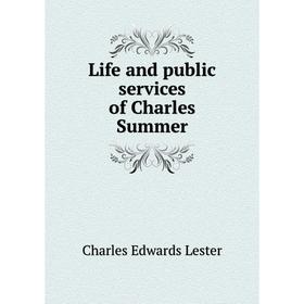

Книга Life and public services of Charles Summer