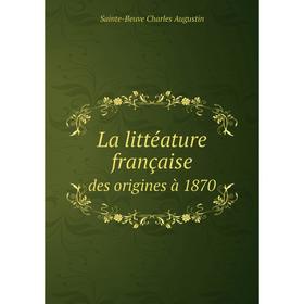

Книга La littéature françaisedes origines à 1870
