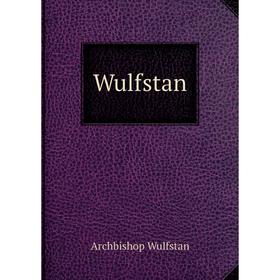 

Книга Wulfstan. Archbishop Wulfstan