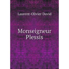 

Книга Monseigneur Plessis