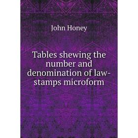 

Книга Tables shewing the number and denomination of law-stamps microform. John Honey