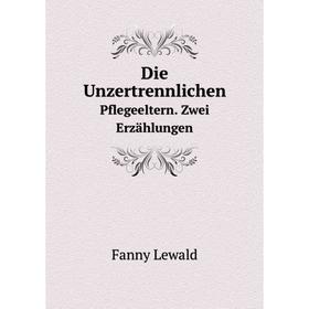 

Книга Die Unzertrennlichen. Pflegeeltern. Zwei Erzählungen. Fanny Lewald