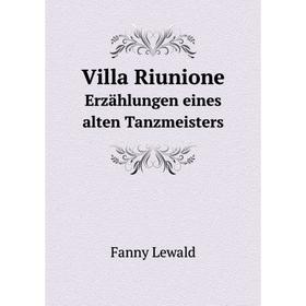 

Книга Villa Riunione. Erzählungen eines alten Tanzmeisters. Fanny Lewald