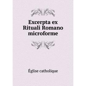 

Книга Excerpta ex Rituali Romano microforme. Église catholique