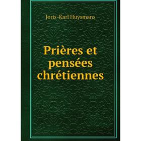 

Книга Prières et pensées chrétiennes. Joris-Karl Huysmans