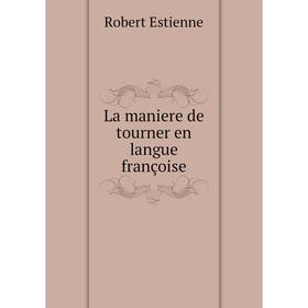 

Книга La maniere de tourner en langue françoise