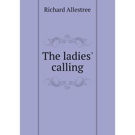 

Книга The ladies' calling. Richard Allestree