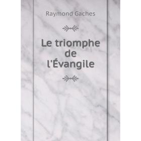 

Книга Le triomphe de l'Évangile