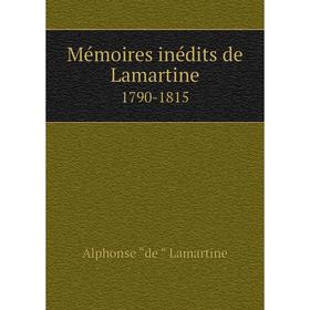 

Книга Mémoires inédits de Lamartine1790-1815