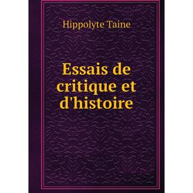 

Книга Essais de critique et d'histoire. Taine Hippolyte