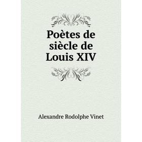 

Книга Poètes de siècle de Louis XIV. Alexandre Rodolphe Vinet