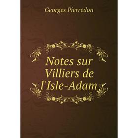 

Книга Notes sur Villiers de l'Isle-Adam
