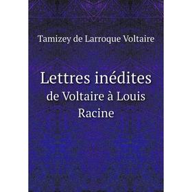 

Книга Lettres inéditesde Voltaire à Louis Racine