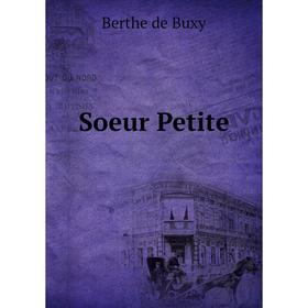 

Книга Soeur Petite. Berthe de Buxy