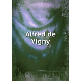 

Книга Alfred de Vigny. Jean de Gourmont