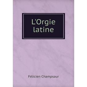 

Книга L'Orgie latine